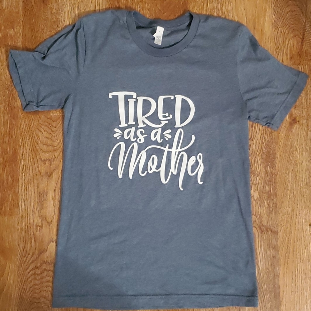 Tired As A Mother tee